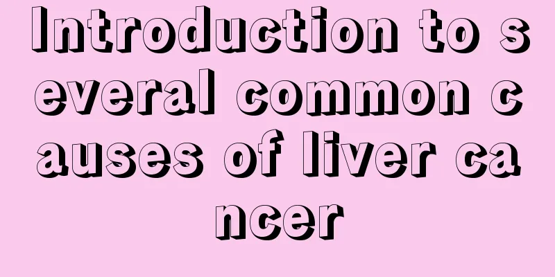 Introduction to several common causes of liver cancer