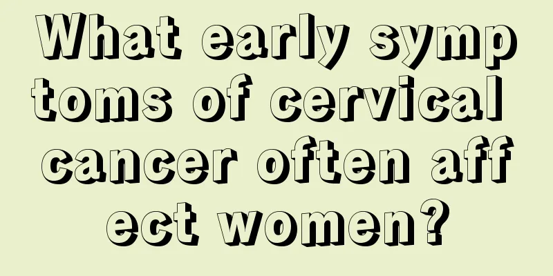 What early symptoms of cervical cancer often affect women?