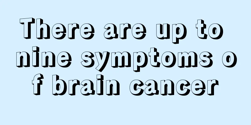 There are up to nine symptoms of brain cancer