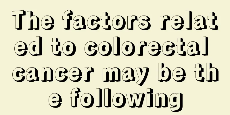 The factors related to colorectal cancer may be the following
