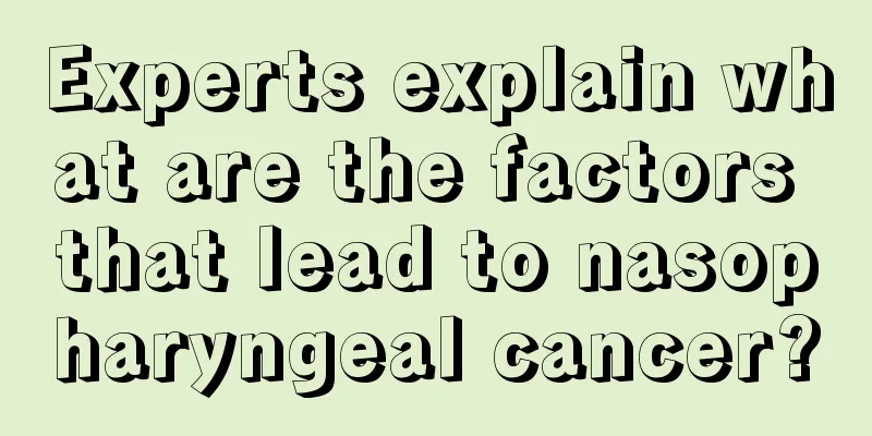 Experts explain what are the factors that lead to nasopharyngeal cancer?