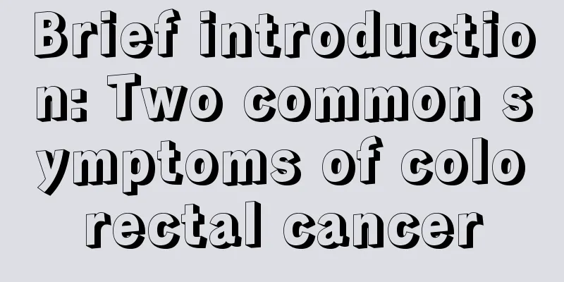 Brief introduction: Two common symptoms of colorectal cancer