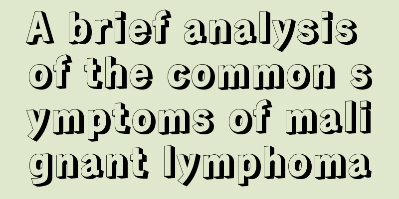 A brief analysis of the common symptoms of malignant lymphoma