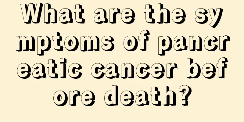 What are the symptoms of pancreatic cancer before death?