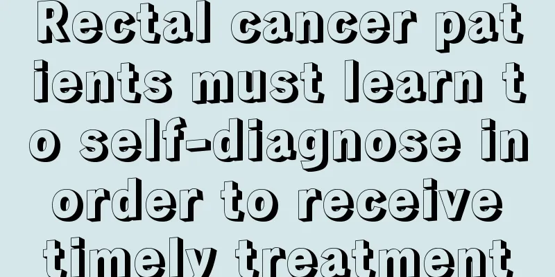 Rectal cancer patients must learn to self-diagnose in order to receive timely treatment