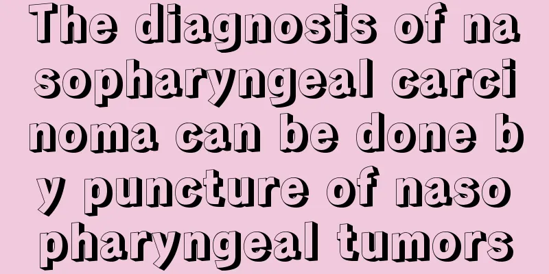 The diagnosis of nasopharyngeal carcinoma can be done by puncture of nasopharyngeal tumors