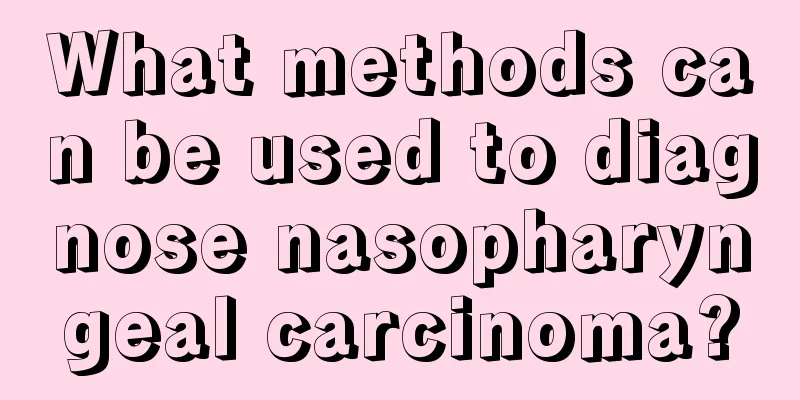 What methods can be used to diagnose nasopharyngeal carcinoma?