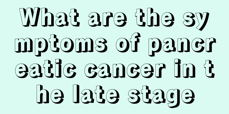 What are the symptoms of pancreatic cancer in the late stage