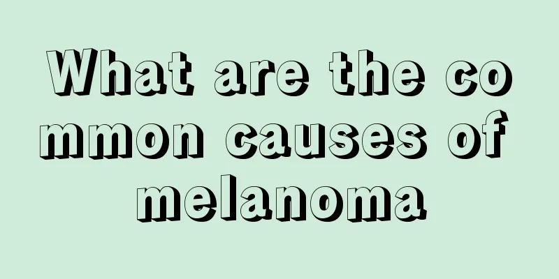 What are the common causes of melanoma