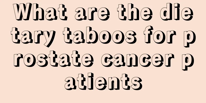 What are the dietary taboos for prostate cancer patients