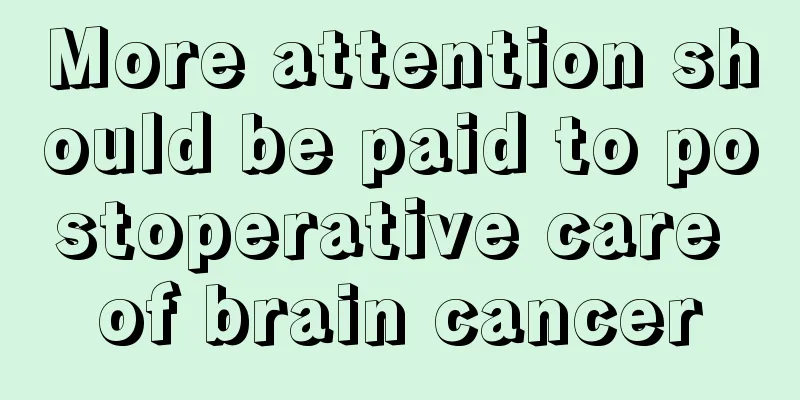 More attention should be paid to postoperative care of brain cancer