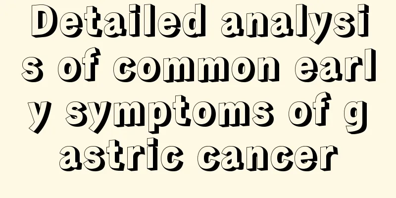 Detailed analysis of common early symptoms of gastric cancer