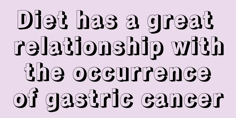 Diet has a great relationship with the occurrence of gastric cancer