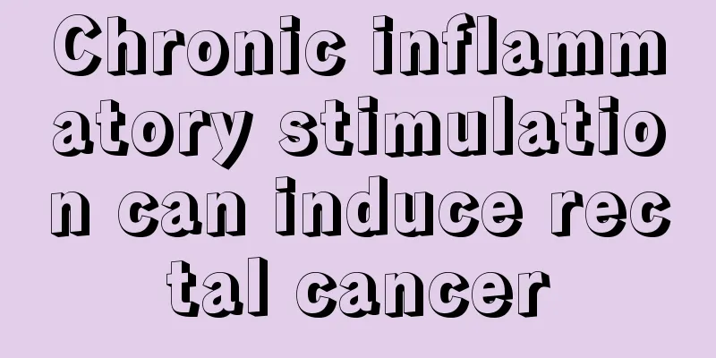 Chronic inflammatory stimulation can induce rectal cancer