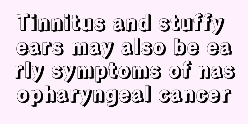 Tinnitus and stuffy ears may also be early symptoms of nasopharyngeal cancer