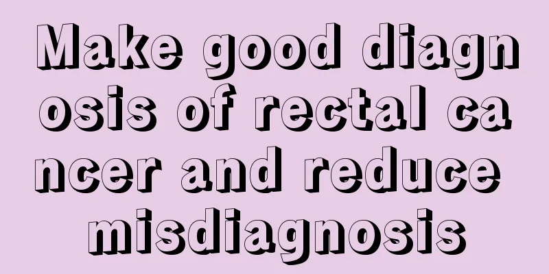 Make good diagnosis of rectal cancer and reduce misdiagnosis