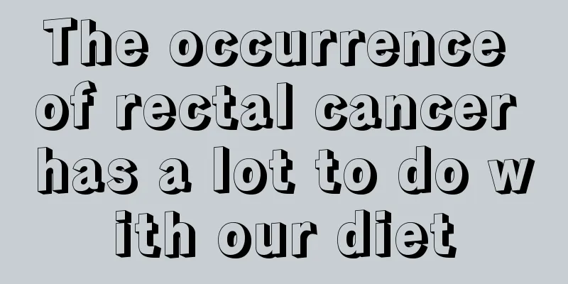 The occurrence of rectal cancer has a lot to do with our diet