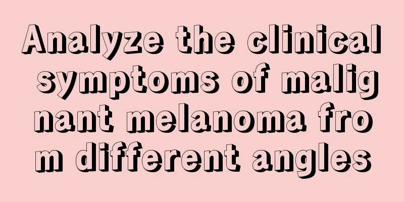 Analyze the clinical symptoms of malignant melanoma from different angles