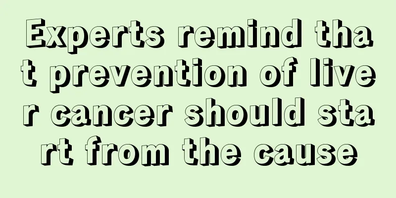 Experts remind that prevention of liver cancer should start from the cause