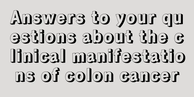 Answers to your questions about the clinical manifestations of colon cancer