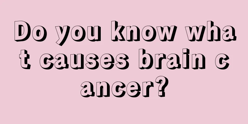 Do you know what causes brain cancer?