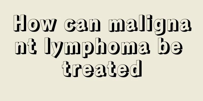 How can malignant lymphoma be treated