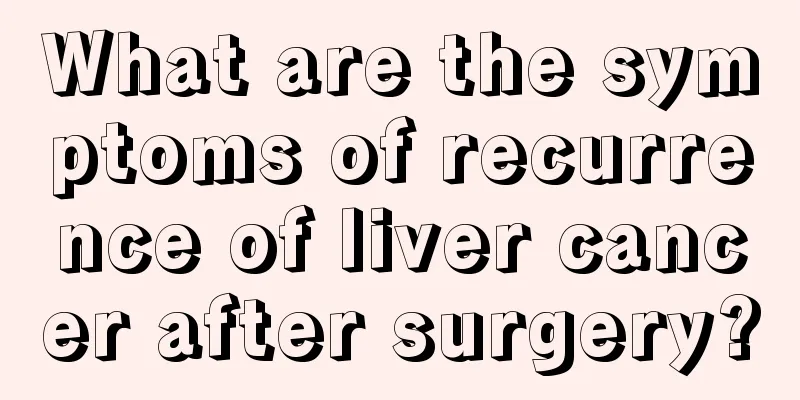 What are the symptoms of recurrence of liver cancer after surgery?