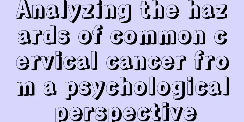 Analyzing the hazards of common cervical cancer from a psychological perspective