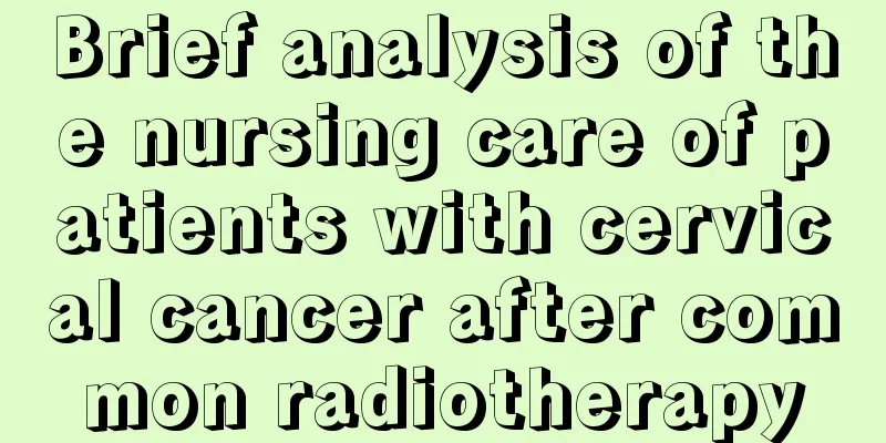 Brief analysis of the nursing care of patients with cervical cancer after common radiotherapy