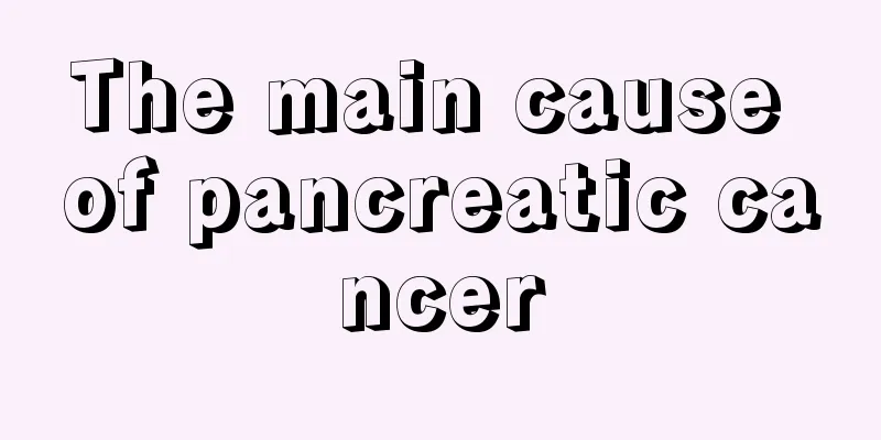 The main cause of pancreatic cancer