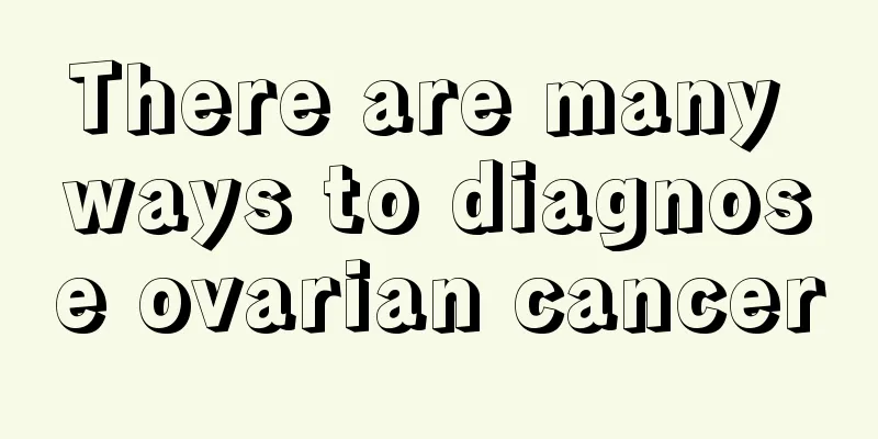 There are many ways to diagnose ovarian cancer
