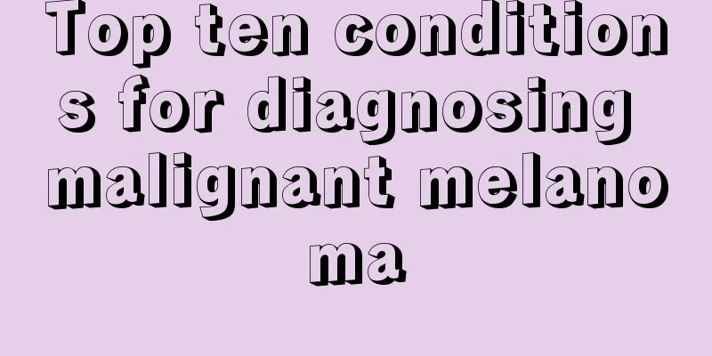 Top ten conditions for diagnosing malignant melanoma