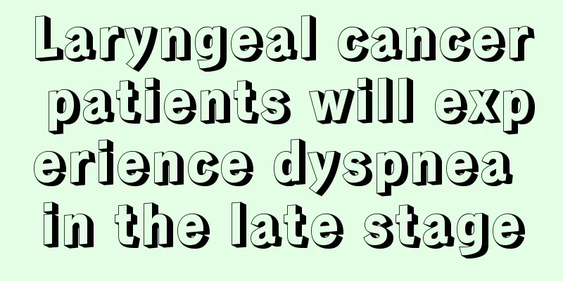 Laryngeal cancer patients will experience dyspnea in the late stage