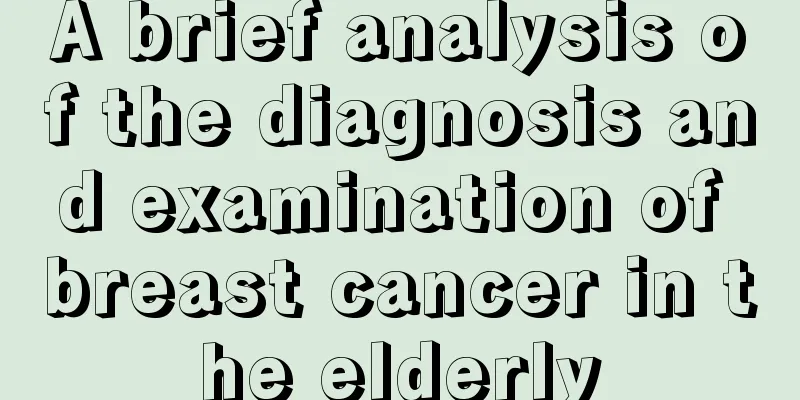 A brief analysis of the diagnosis and examination of breast cancer in the elderly
