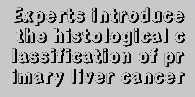 Experts introduce the histological classification of primary liver cancer