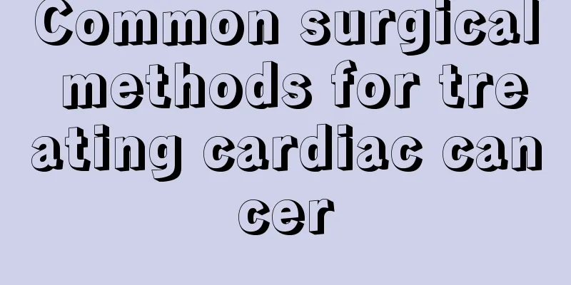 Common surgical methods for treating cardiac cancer