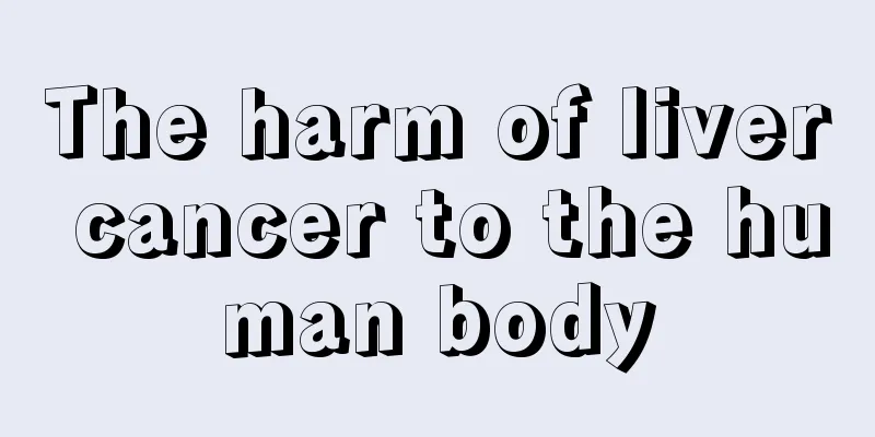 The harm of liver cancer to the human body