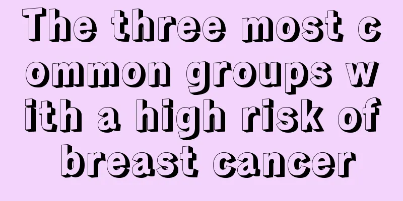 The three most common groups with a high risk of breast cancer