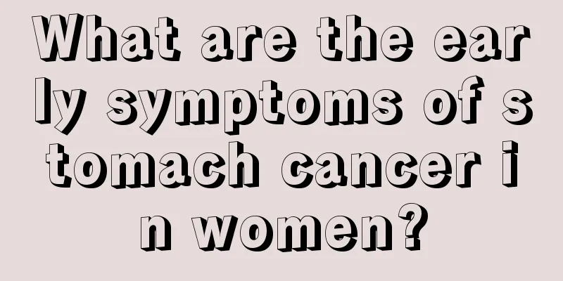 What are the early symptoms of stomach cancer in women?