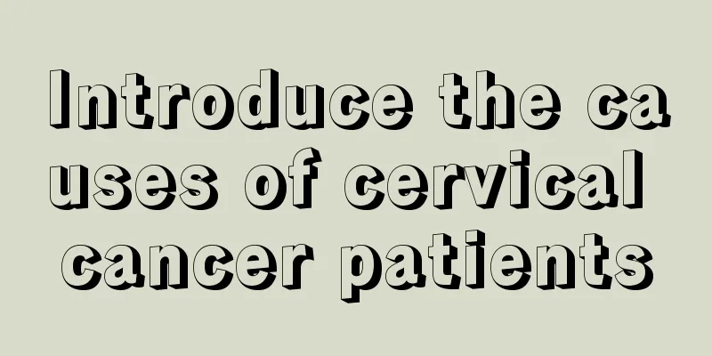 Introduce the causes of cervical cancer patients
