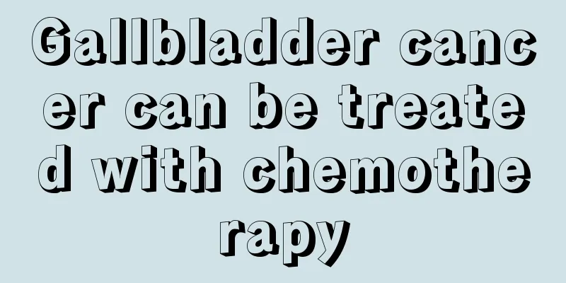 Gallbladder cancer can be treated with chemotherapy