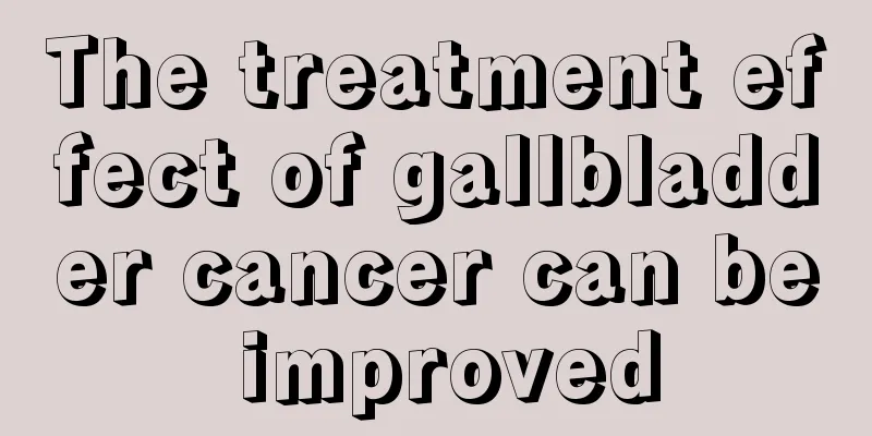 The treatment effect of gallbladder cancer can be improved