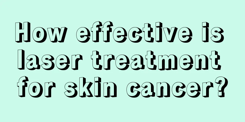 How effective is laser treatment for skin cancer?