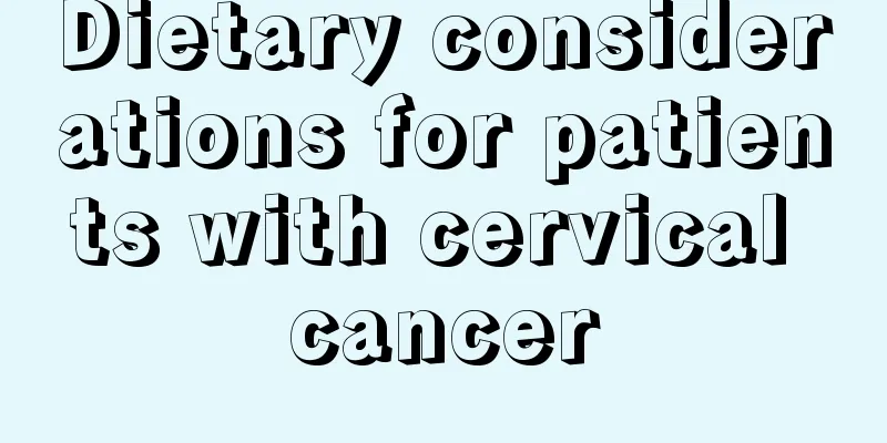 Dietary considerations for patients with cervical cancer