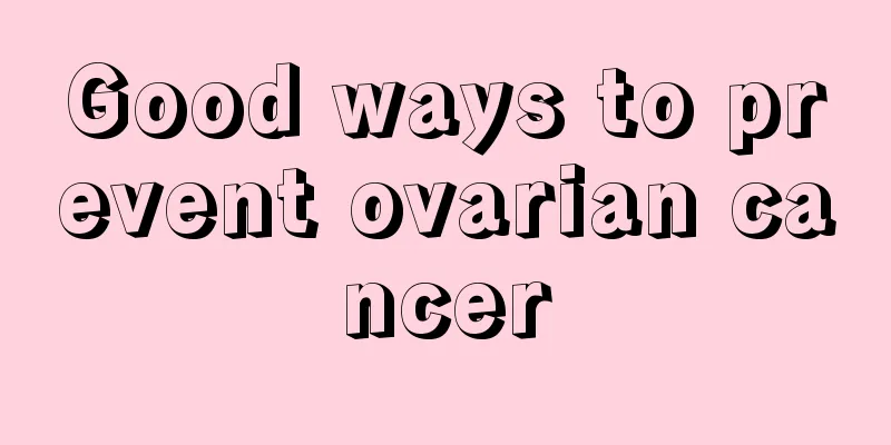 Good ways to prevent ovarian cancer