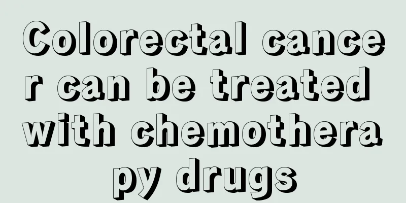 Colorectal cancer can be treated with chemotherapy drugs