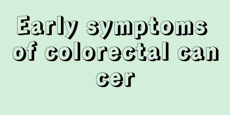 Early symptoms of colorectal cancer