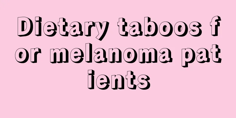 Dietary taboos for melanoma patients