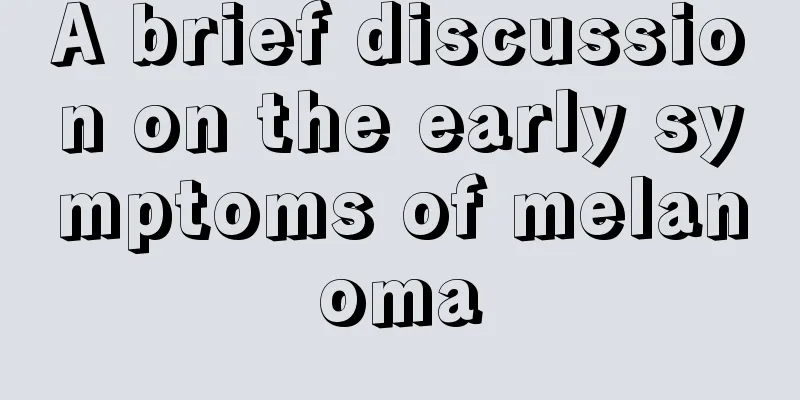 A brief discussion on the early symptoms of melanoma