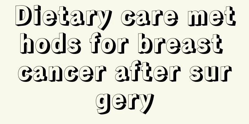 Dietary care methods for breast cancer after surgery